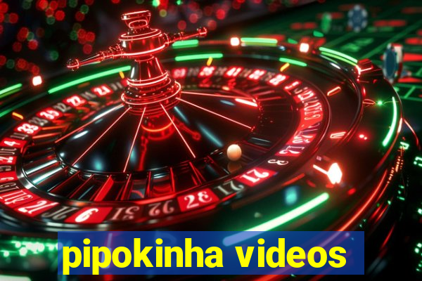 pipokinha videos